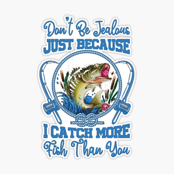 Don't Be Jealous Just Because I Catch More Fish Than You Hoodie