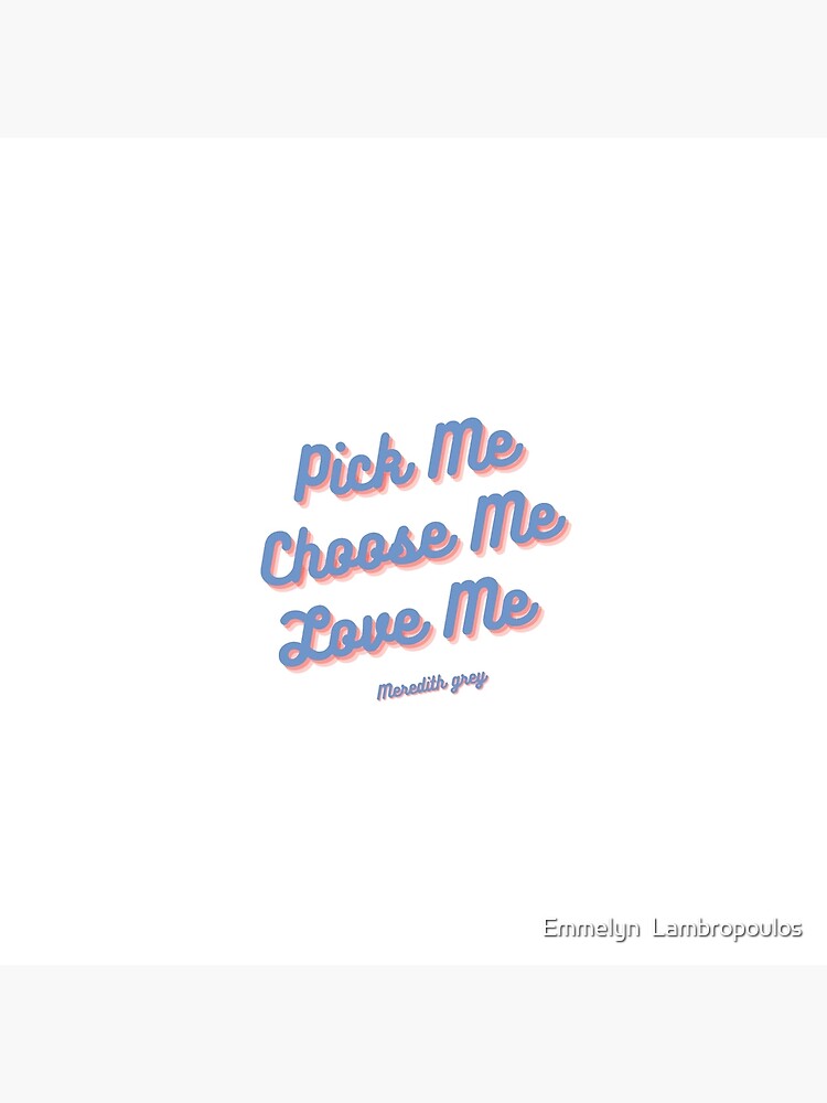 Pick Me Choose Me Love Me Greys Anatomy Poster By Lambchops123 Redbubble