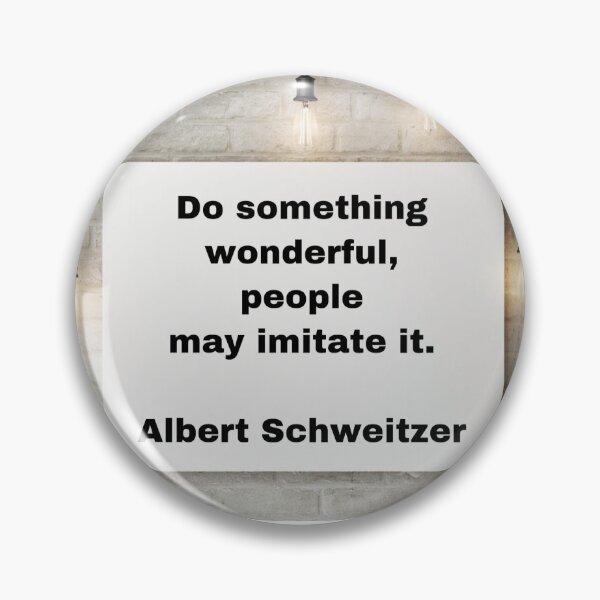 Item preview, Do something wonderful, people may imitate it, Albert Schweitzer designed and sold by Pelikancrazy.