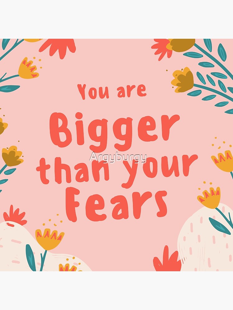 "You are bigger than your fears, motivation quotes" Poster by Argyburgy