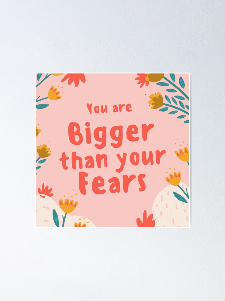 "You are bigger than your fears, motivation quotes" Poster by Argyburgy