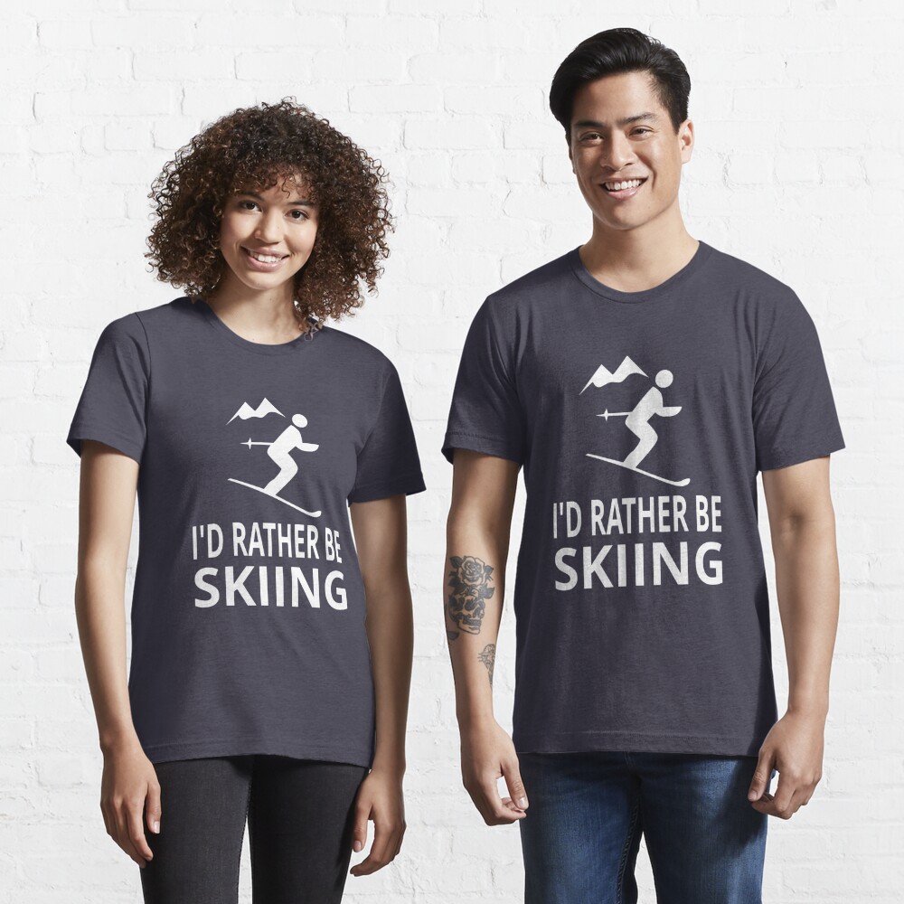 I D Rather Be Skiing T Shirt By Coolfuntees Redbubble