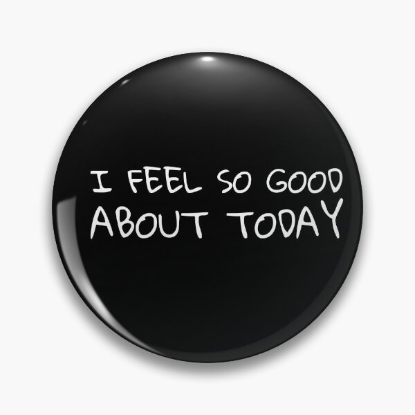 Item preview, I feel so good about today designed and sold by PrimeScripts.