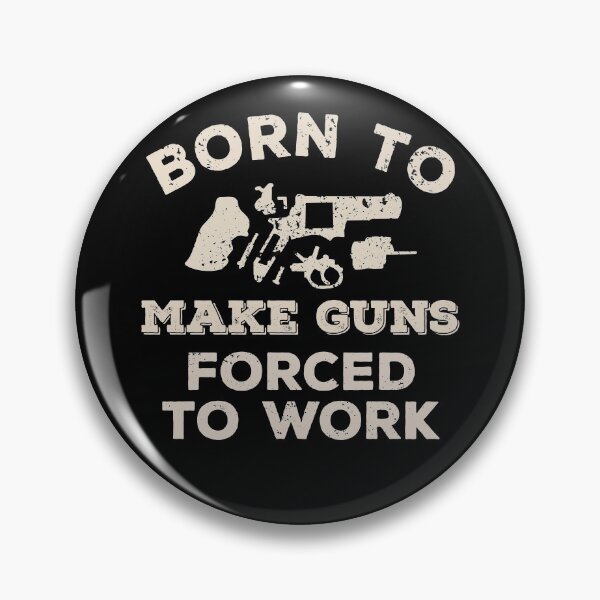 Item preview, Born To Make Guns, Forced To Work Funny Gift For Gunsmiths designed and sold by JokeGysen.