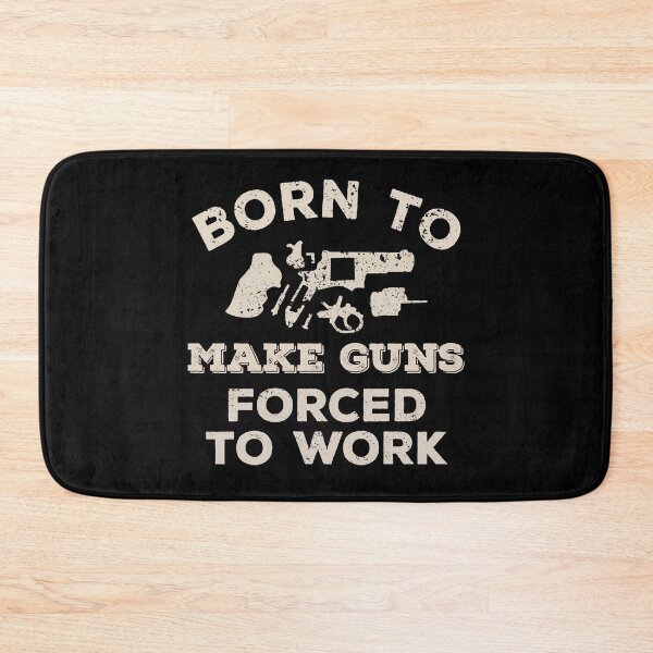 Item preview, Born To Make Guns, Forced To Work Funny Gift For Gunsmiths designed and sold by JokeGysen.