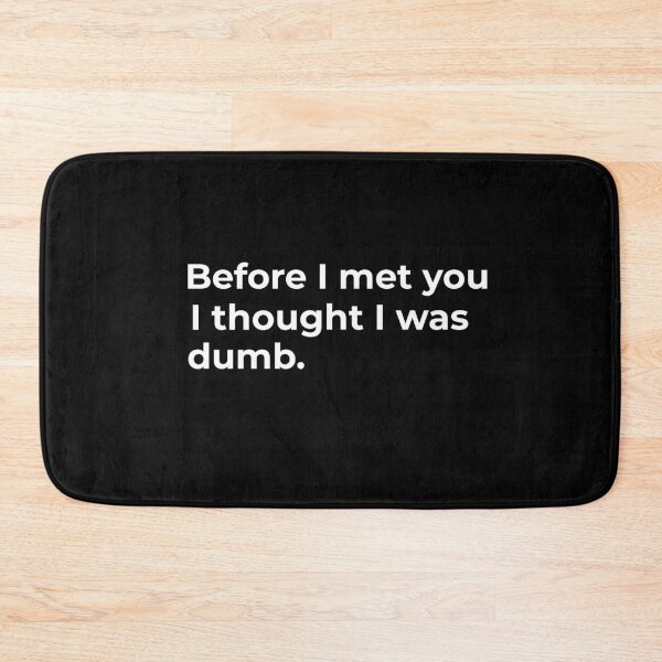 Item preview, Before I met you I thought I was dumb.  designed and sold by Fit & Fun  Gallery.