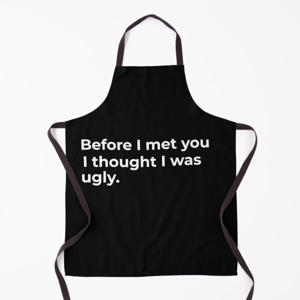Item preview, Before I met you I thought I was ugly. designed and sold by Fit & Fun Gallery.