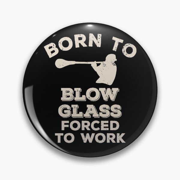Item preview, Born To Blow Glass, Forced To Work Funny Gift For Glassblowers designed and sold by JokeGysen.