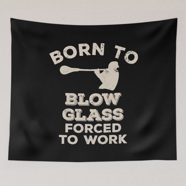 Item preview, Born To Blow Glass, Forced To Work Funny Gift For Glassblowers designed and sold by JokeGysen.