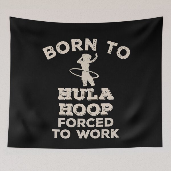 Item preview, Born To Hula Hoop, Forced To Work Funny Gift For Hula Hoopers designed and sold by JokeGysen.