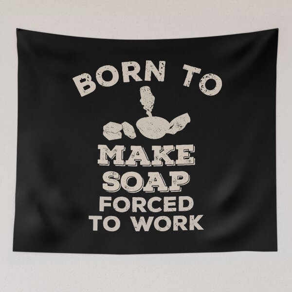 Item preview, Born To Make Soap, Forced To Work Funny Gift For Soap Makers designed and sold by JokeGysen.
