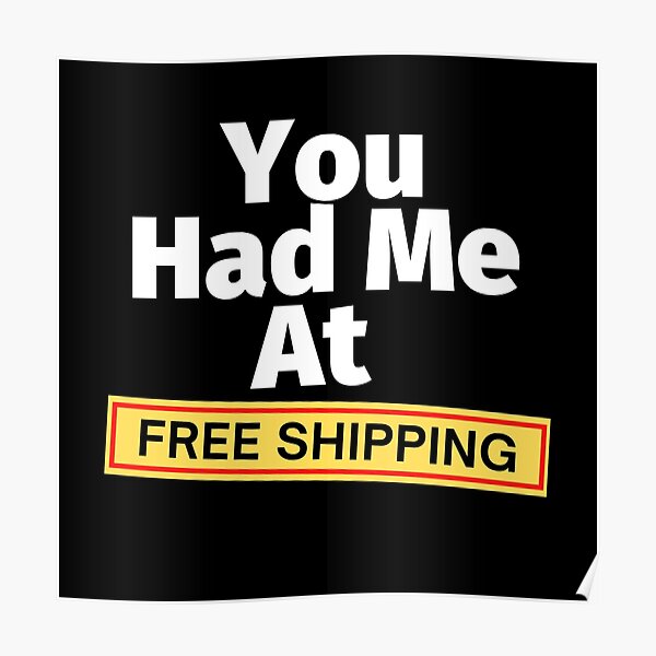 You Had Me At Free Shipping Poster