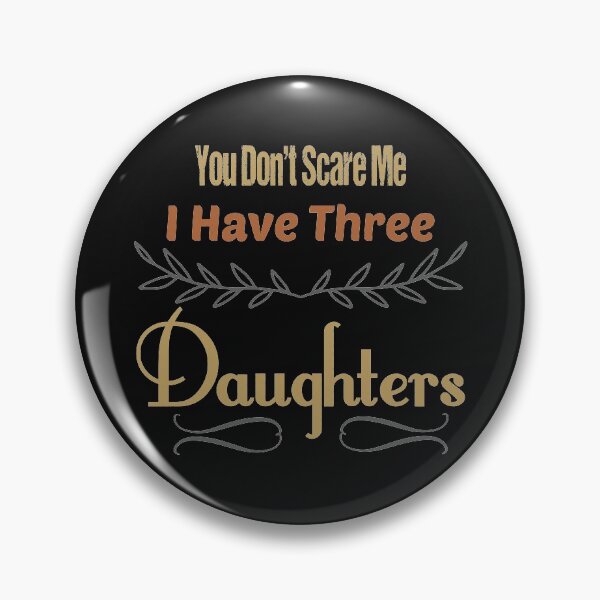 Item preview, You Don't Scare Me I Have Three Daughters Funny Saying Daddy Joke Gift For Men Women designed and sold by metalsnak.