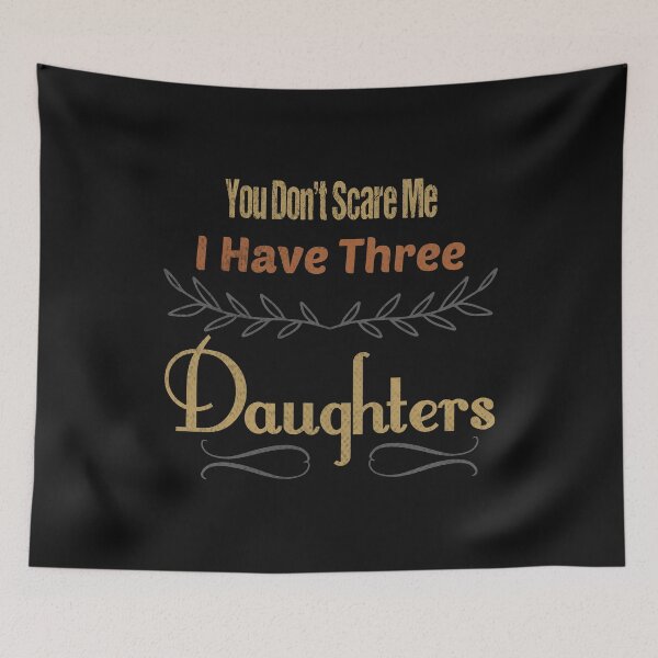 Item preview, You Don't Scare Me I Have Three Daughters Funny Saying Daddy Joke Gift For Men Women designed and sold by metalsnak.