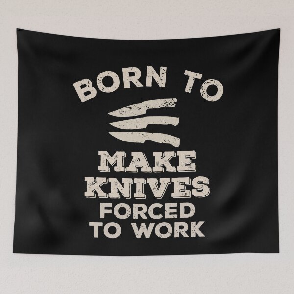 Item preview, Born To Make Knives, Forced To Work Funny Gift For Knife Makers designed and sold by JokeGysen.
