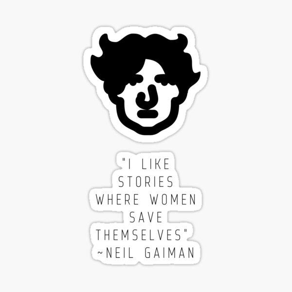 Artikel-Vorschau von „Ich mag Geschichten, in denen Frauen sich selbst retten“ | Zitat von Neil Gaiman, designt und verkauft von cattiktoks1718.