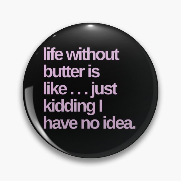Item preview, Life Without Butter is Like … JK I Have No Idea designed and sold by Shujii.