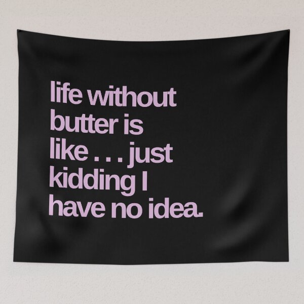 Item preview, Life Without Butter is Like … JK I Have No Idea designed and sold by Shujii.