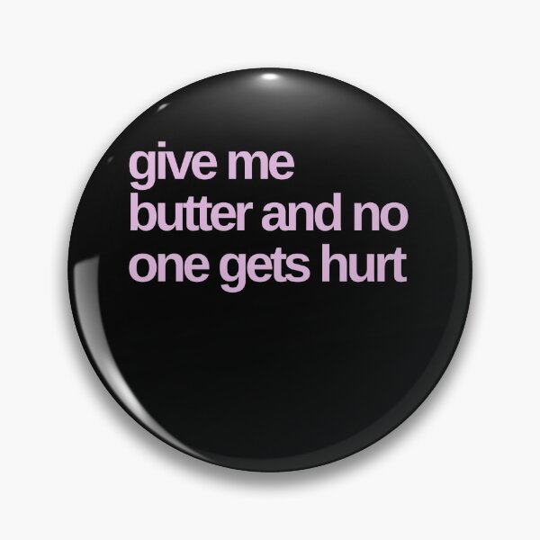 Item preview, Give me Butter and No One Gets Hurt designed and sold by Shujii.