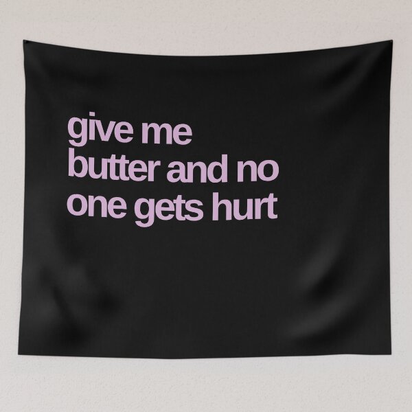 Item preview, Give me Butter and No One Gets Hurt designed and sold by Shujii.