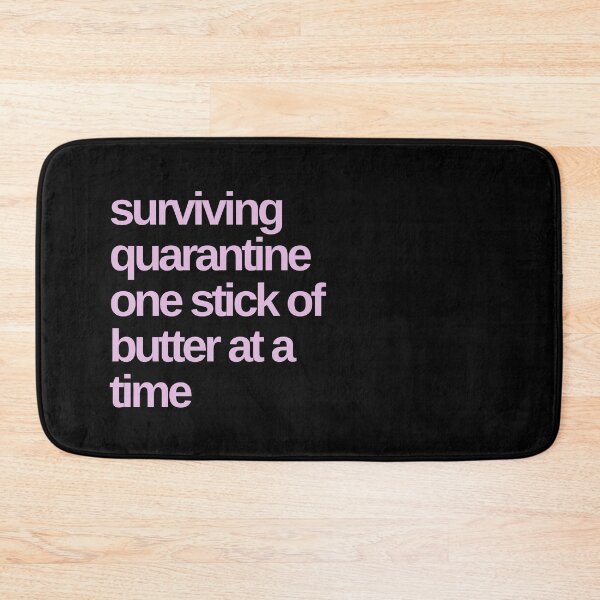 Item preview, Surviving Quarantine One Stick of Butter At a Time designed and sold by Shujii.