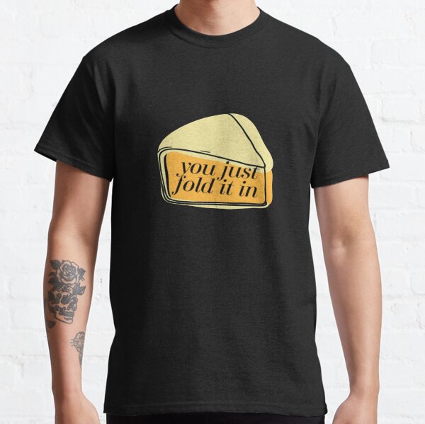 Fold In The Cheese Classic T-Shirt