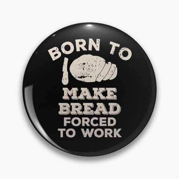 Item preview, Born To Make Bread, Forced To Work Funny Gift For Bread Makers And Bakers designed and sold by JokeGysen.