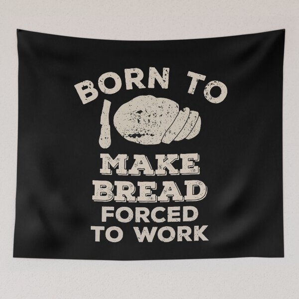 Item preview, Born To Make Bread, Forced To Work Funny Gift For Bread Makers And Bakers designed and sold by JokeGysen.