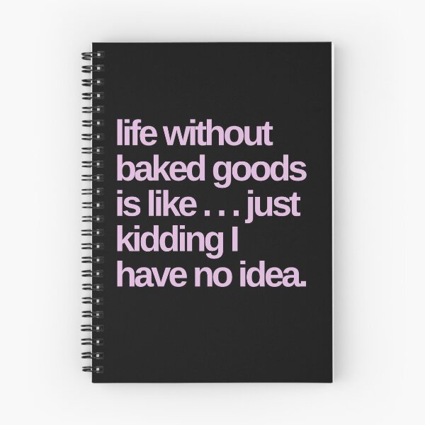 Item preview, Life Without Baked Goods is Like I Have No Idea designed and sold by Shujii.