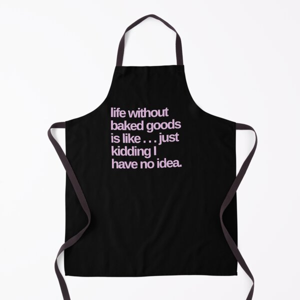 Item preview, Life Without Baked Goods is Like I Have No Idea designed and sold by Shujii.