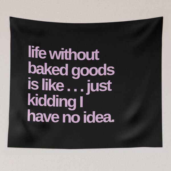 Item preview, Life Without Baked Goods is Like I Have No Idea designed and sold by Shujii.