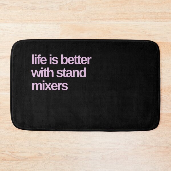 Item preview, Life is Better with Stand Mixers designed and sold by Shujii.