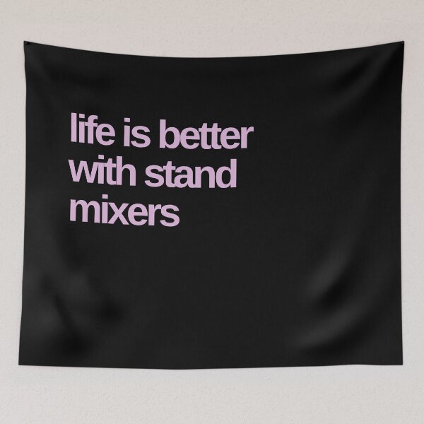 Item preview, Life is Better with Stand Mixers designed and sold by Shujii.
