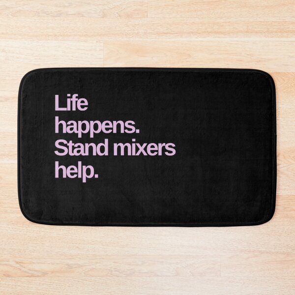 Item preview, Life Happens. Stand Mixers Help. designed and sold by Shujii.