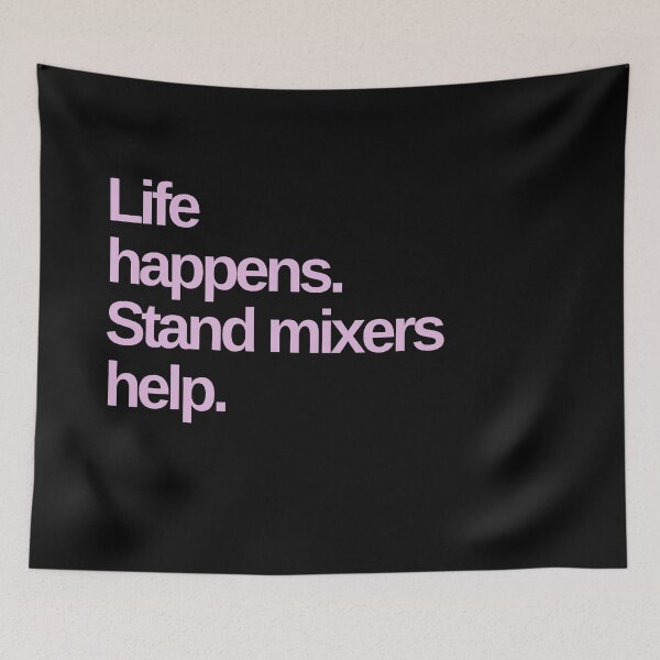 Item preview, Life Happens. Stand Mixers Help. designed and sold by Shujii.