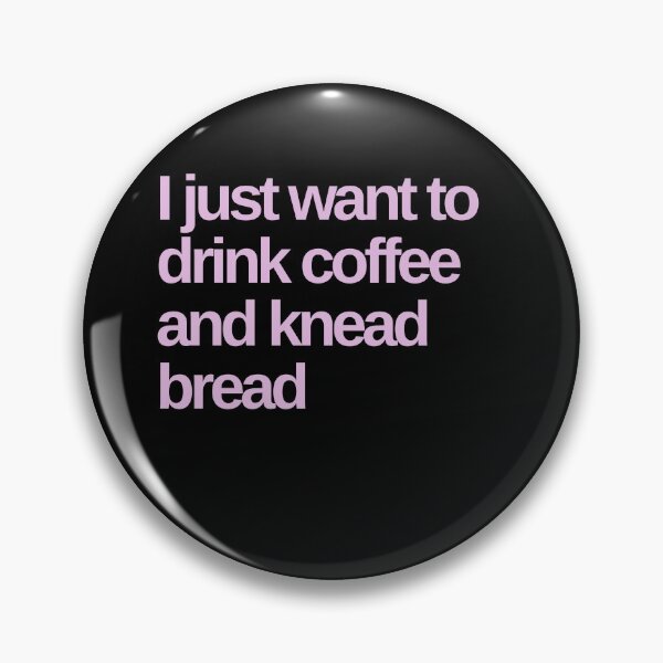 Item preview, I Just Want to Drink Coffee and Knead Bread designed and sold by Shujii.