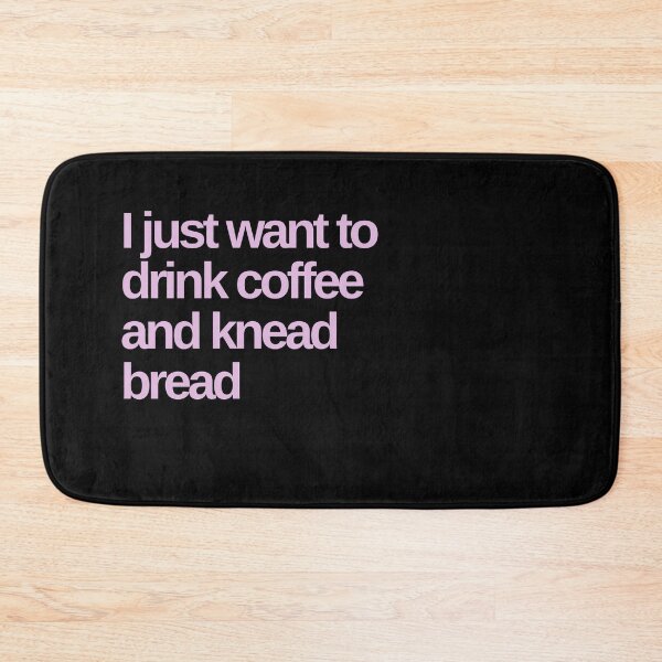 Item preview, I Just Want to Drink Coffee and Knead Bread designed and sold by Shujii.