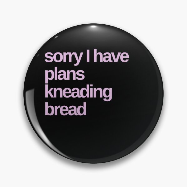 Item preview, Sorry I Have Plans Kneading Bread designed and sold by Shujii.