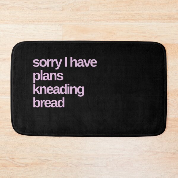 Item preview, Sorry I Have Plans Kneading Bread designed and sold by Shujii.