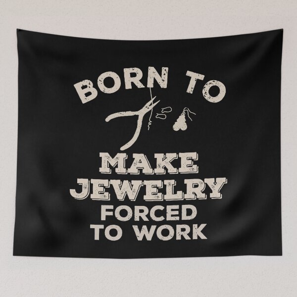 Item preview, Born To Make Jewelry, Forced To Work Funny Gift For Jewelry Makers designed and sold by JokeGysen.