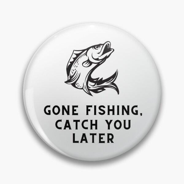 Item preview, Gone Fishing, Catch You Later Fishing Quote designed and sold by cattiktoks1718.