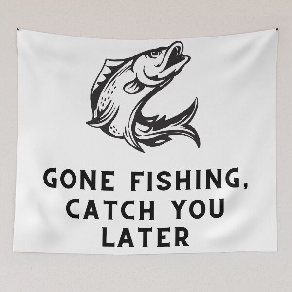 Item preview, Gone Fishing, Catch You Later Fishing Quote designed and sold by cattiktoks1718.