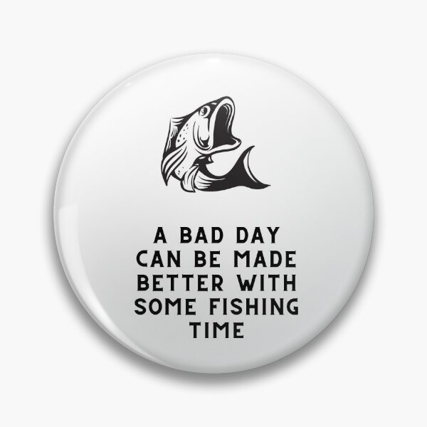 Item preview, A Bad Day Can Be Made Better With Some Fishing Time Fishing Quote designed and sold by cattiktoks1718.