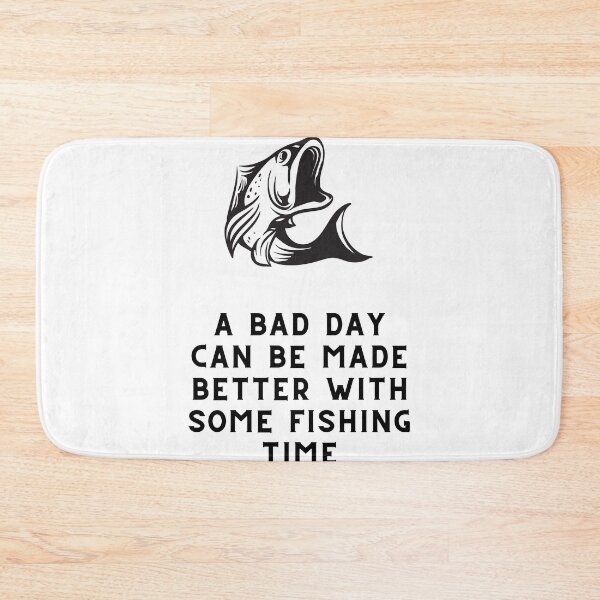 Item preview, A Bad Day Can Be Made Better With Some Fishing Time Fishing Quote designed and sold by cattiktoks1718.