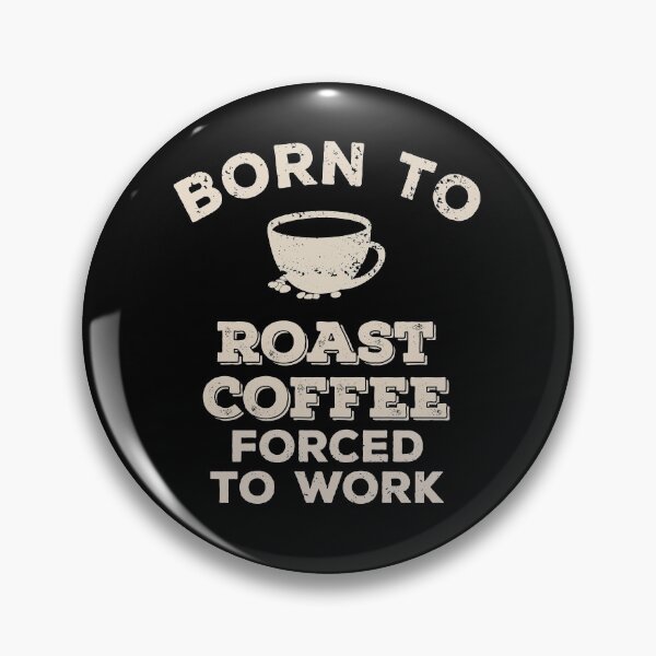 Item preview, Born To Roast Coffee, Forced To Work Funny Gift For Coffee Roasters designed and sold by JokeGysen.