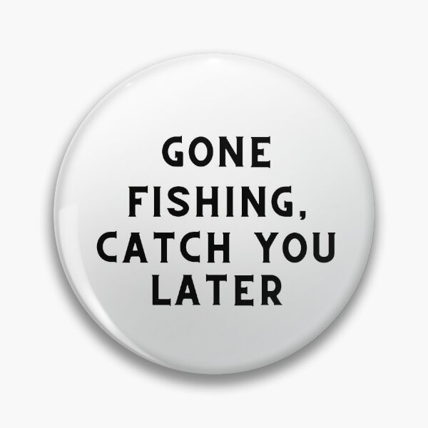 Item preview, Gone Fishing, Catch You Later Fishing Quote designed and sold by cattiktoks1718.