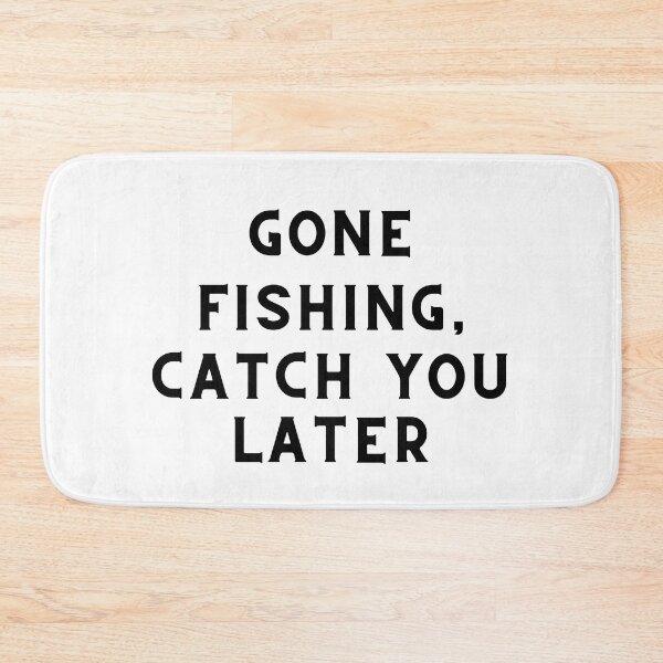 Item preview, Gone Fishing, Catch You Later Fishing Quote designed and sold by cattiktoks1718.