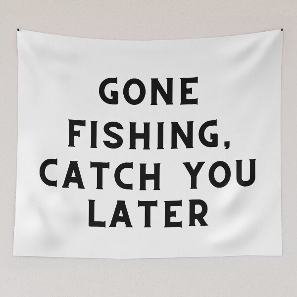 Item preview, Gone Fishing, Catch You Later Fishing Quote designed and sold by cattiktoks1718.