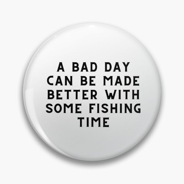 Item preview, A Bad Day Can Be Made Better With Some Fishing Time Fishing Quote designed and sold by cattiktoks1718.