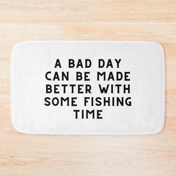 Item preview, A Bad Day Can Be Made Better With Some Fishing Time Fishing Quote designed and sold by cattiktoks1718.